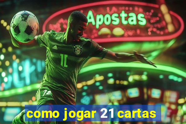 como jogar 21 cartas